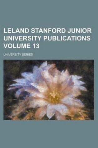 Cover of Leland Stanford Junior University Publications; University Series Volume 13