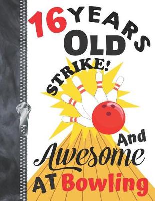 Book cover for 16 Years Old And Awesome At Bowling....Strike!