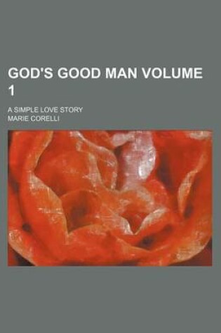 Cover of God's Good Man; A Simple Love Story Volume 1