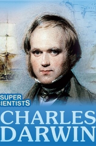 Cover of Super Scientists: Charles Darwin