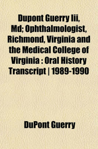 Cover of DuPont Guerry III, MD; Ophthalmologist, Richmond, Virginia and the Medical College of Virginia