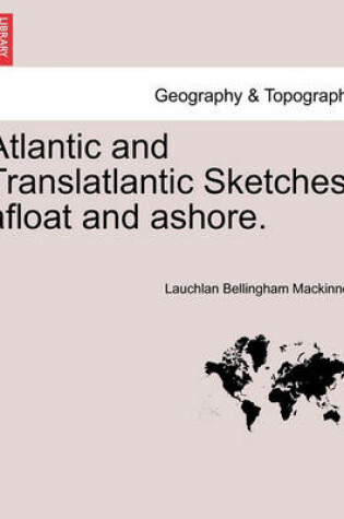 Cover of Atlantic and Translatlantic Sketches, Afloat and Ashore.