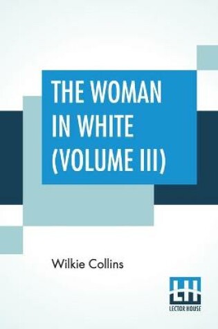 Cover of The Woman In White ( Volume III)