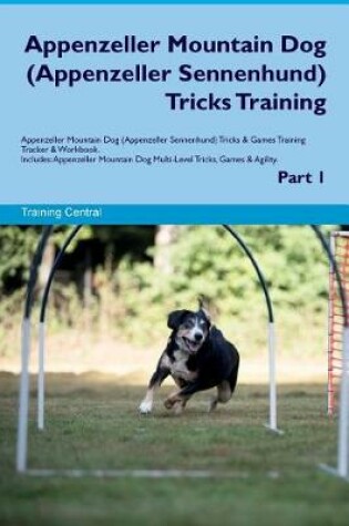 Cover of Appenzeller Mountain Dog (Appenzeller Sennenhund) Tricks Training Appenzeller Mountain Dog Tricks & Games Training Tracker & Workbook. Includes