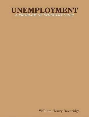 Book cover for Unemployment : A Problem of Industry (1910)