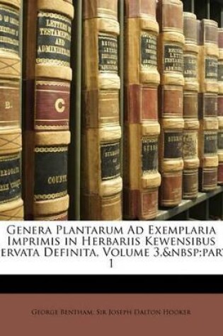 Cover of Genera Plantarum Ad Exemplaria Imprimis in Herbariis Kewensibus Servata Definita, Volume 3, Part 1