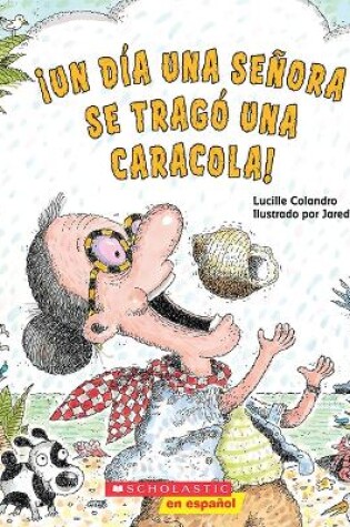 Cover of �Un D�a Una Se�ora Se Trag� Una Caracola! (There Was an Old Lady Who Swallowed a Shell!)