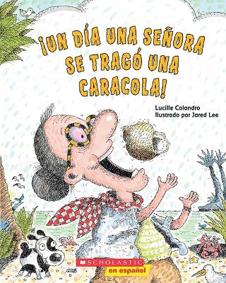 Book cover for �Un D�a Una Se�ora Se Trag� Una Caracola! (There Was an Old Lady Who Swallowed a Shell!)