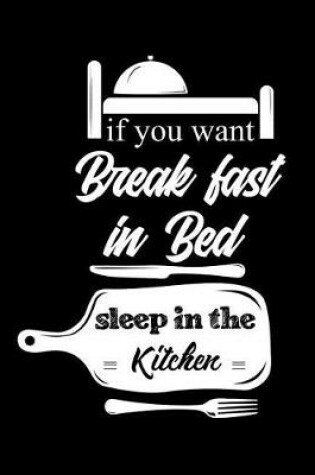 Cover of If You Want Breakfast In Bed Sleep In The Kitchen