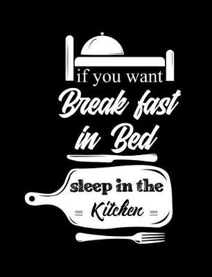 Book cover for If You Want Breakfast In Bed Sleep In The Kitchen