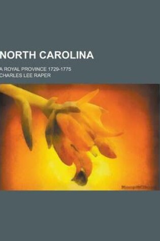 Cover of North Carolina; A Royal Province 1729-1775