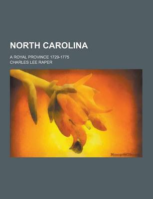 Book cover for North Carolina; A Royal Province 1729-1775