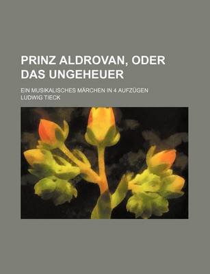 Book cover for Prinz Aldrovan, Oder Das Ungeheuer; Ein Musikalisches Marchen in 4 Aufzugen