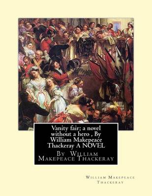 Book cover for Vanity fair; a novel without a hero, By William Makepeace Thackeray A NOVEL