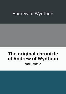 Book cover for The original chronicle of Andrew of Wyntoun Volume 2