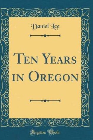 Cover of Ten Years in Oregon (Classic Reprint)