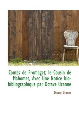 Cover of Contes de Fromaget; Le Cousin de Mahomet, Avec Une Notice Bio-Bibliographique Par Octave Uzanne