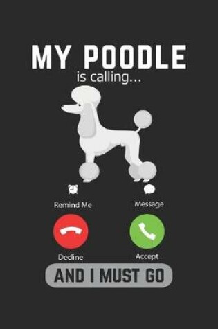 Cover of My Poodle Is Calling And I Must Go