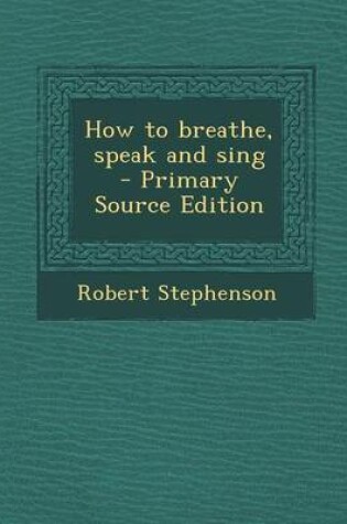 Cover of How to Breathe, Speak and Sing