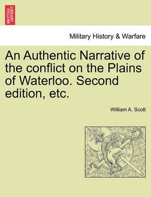 Book cover for An Authentic Narrative of the Conflict on the Plains of Waterloo. Second Edition, Etc.