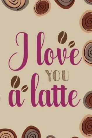 Cover of I Love You A Latte