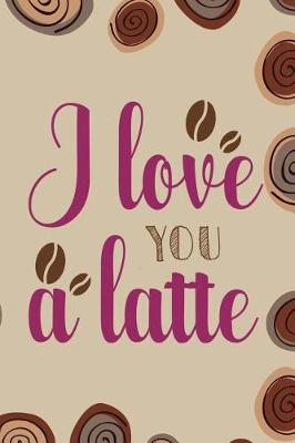 Book cover for I Love You A Latte