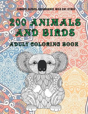 Book cover for 200 Animals and Birds - Adult Coloring Book - Giraffe, Alpaca, Salamander, Wild cat, other