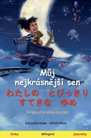 Cover of Můj nejkrásnějsí sen - わたしの　とびっきり　すてきな　ゆめ (česky - japonsky)