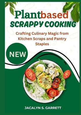 Cover of Plant Based Scrappy Cooking