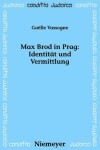 Book cover for Max Brod in Prag: Identitat Und Vermittlung