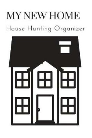 Cover of My New Home- House Hunting Organizer