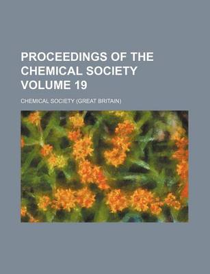 Book cover for Proceedings of the Chemical Society Volume 19