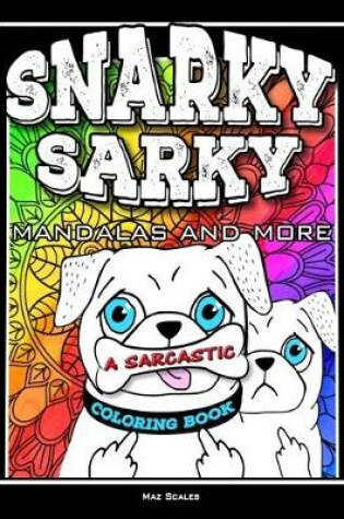 Cover of Snarky Sarky Mandalas and More, A Sarcastic Coloring Book