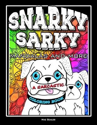 Book cover for Snarky Sarky Mandalas and More, A Sarcastic Coloring Book