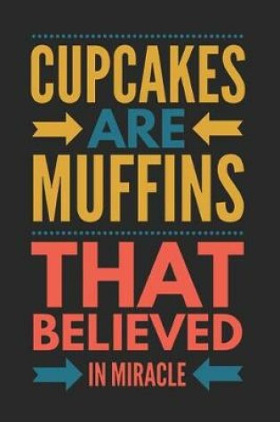 Cover of Cupcakes Are Muffins That Believed in Miracle