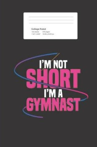 Cover of I'm Not Short I'm a Gymnast