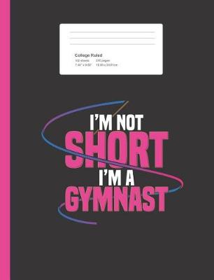 Book cover for I'm Not Short I'm a Gymnast