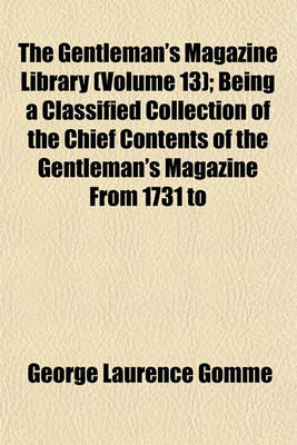 Book cover for The Gentleman's Magazine Library (Volume 13); Being a Classified Collection of the Chief Contents of the Gentleman's Magazine from 1731 to