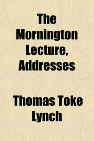 Cover of The Mornington Lecture, Addresses