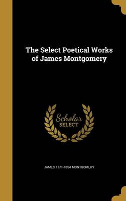 Book cover for The Select Poetical Works of James Montgomery