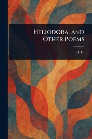 Cover of Heliodora, and Other Poems