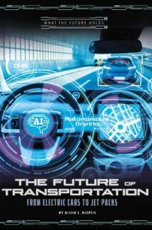 Cover of Future of Transportation: from Electric Cars to Jet Packs (What Future Holds)