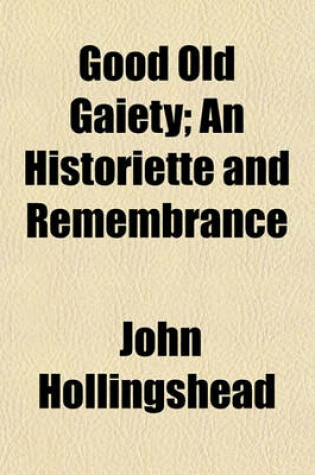 Cover of Good Old Gaiety; An Historiette and Remembrance