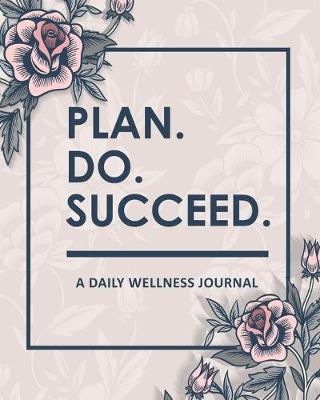 Book cover for Plan Do Succeed - A Daily Wellness Journal