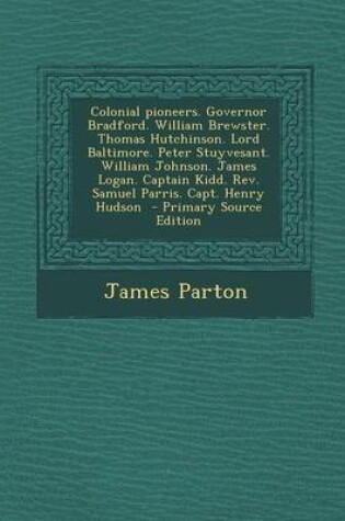 Cover of Colonial Pioneers. Governor Bradford. William Brewster. Thomas Hutchinson. Lord Baltimore. Peter Stuyvesant. William Johnson. James Logan. Captain Kid