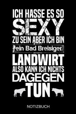 Book cover for Ich hasse es so sexy zu sein aber ich bin ein Bad Breisiger Landwirt also kann ich nichts dagegen tun