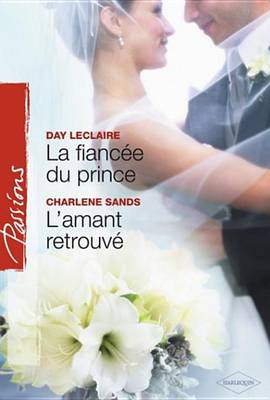 Book cover for La Fiancee Du Prince - L'Amant Retrouve (Harlequin Passions)