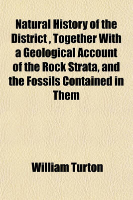 Book cover for Natural History of the District, Together with a Geological Account of the Rock Strata, and the Fossils Contained in Them