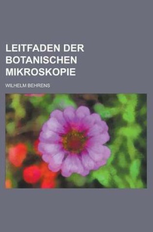 Cover of Leitfaden Der Botanischen Mikroskopie