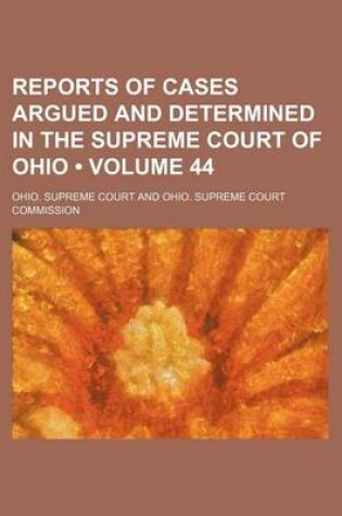Cover of Reports of Cases Argued and Determined in the Supreme Court of Ohio (Volume 44)